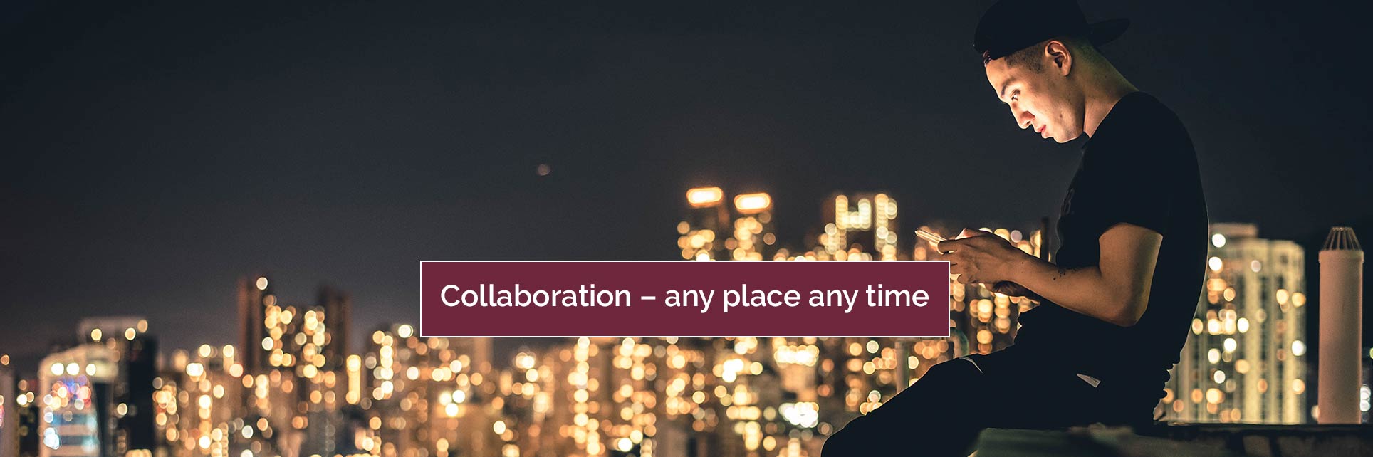 Collaboration – any place any time